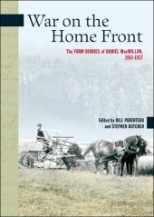 book War on the Home Front: The Farm Diaries of Daniel MacMillan, 1914-1927