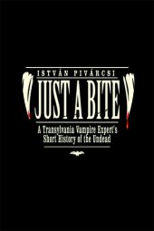 book Just a Bite: A Transylvania Vampire Expert's Short History of the Undead