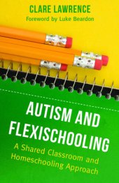 book Autism and Flexischooling: A Shared Classroom and Homeschooling Approach