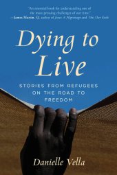 book Dying to Live: Stories from Refugees on the Road to Freedom