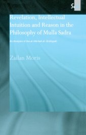 book Revelation, Intellectual Intuition and Reason in the Philosophy of Mulla Sadra: An Analysis of the al-hikmah al-'arshiyyah