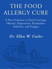 book The Food Allergy Cure: A New Solution to Food Cravings, Obesity, Depression, Headaches, Arthritis, and Fatigue