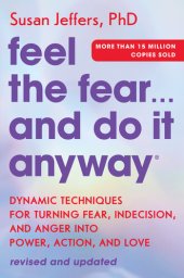 book Feel the Fear... and Do It Anyway: Dynamic Techniques for Turning Fear, Indecision, and Anger into Power, Action, and Love