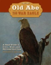 book Old Abe the War Eagle: A True Story of the Civil War And Reconstruction