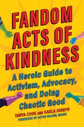 book Fandom Acts of Kindness: A Heroic Guide to Activism, Advocacy, and Doing Chaotic Good