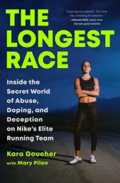 book The Longest Race: Inside the Secret World of Abuse, Doping, and Deception on Nike's Elite Running Team