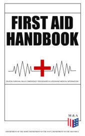 book First Aid Handbook--Crucial Survival Skills, Emergency Procedures & Lifesaving Medical Information: Learn the Fundamental Measures for Providing Help to the Injured--With Clear Explanations & 100+ Instructive Images