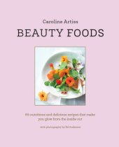 book Beauty Foods: 65 nutritious and delicious recipes that make you glow from the inside out