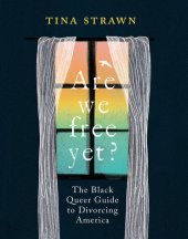 book Are We Free Yet?: The Black Queer Guide to Divorcing America