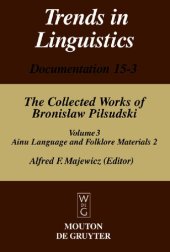 book The Collected Works of Bronislaw Piłsudski, Volume 3: Materials for the Study of the Ainu Language and Folklore 2