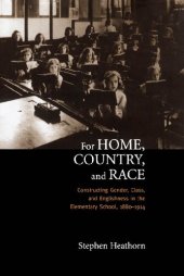 book For Home, Country, and Race: Gender, Class, and Englishness in the Elementary School, 1880-1914