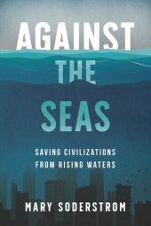 book Against the Seas: Saving Civilizations from Rising Waters