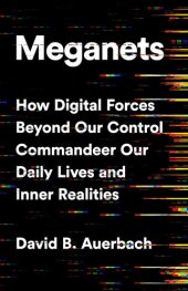 book Meganets: How Digital Forces Beyond Our Control Commandeer Our Daily Lives and Inner Realities