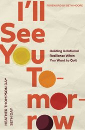 book I'll See You Tomorrow: Building Relational Resilience When You Want to Quit