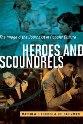 book Heroes and Scoundrels: The Image of the Journalist in Popular Culture