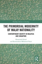 book The Primordial Modernity of Malay Nationality: Contemporary Identity in Malaysia and Singapore