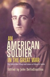 book An American Soldier in the Great War: The World War I Diary and Letters of Elmer O. Smith