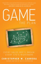 book Game the Plan: Every Sales Rep's Dream; Every CFO's Nightmare