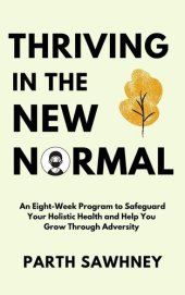 book Thriving in the New Normal: An Eight-Week Program to Safeguard Your Holistic Health and Help You Grow Through Adversity