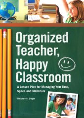 book Organized Teacher, Happy Classroom: A Lesson Plan for Managing Your Time, Space and Materials