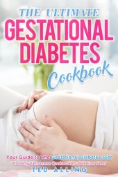 book The Ultimate Gestational Diabetes Cookbook: Your Guide to The Gestational Diabetes Diet--The Only Gestational Diabetes Meal Planner You Will Ever Need