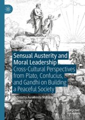 book Sensual Austerity and Moral Leadership: Cross-Cultural Perspectives from Plato, Confucius, and Gandhi on Building a Peaceful Society