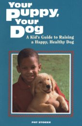 book Your Puppy, Your Dog: A Kid's Guide to Raising a Happy, Healthy Dog