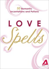 book Love Spells: 50 Romantic Incantations and Potions