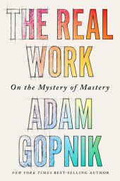 book The Real Work: On the Mystery of Mastery