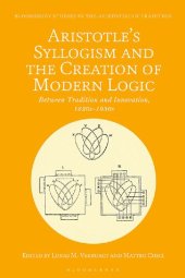 book Aristotle's Syllogism and the Creation of Modern Logic: Between Tradition and Innovation, 1820s-1930s