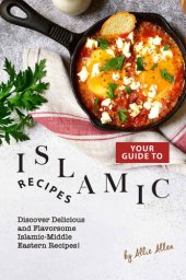 book Your Guide to Islamic Recipes: Discover Delicious and Flavorsome Islamic-Middle Eastern Recipes