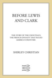 book Before Lewis and Clark: The Story of the Chouteaus, the French Dynasty That Ruled America's Frontier