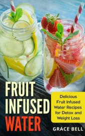 book Fruit Infused Water: Delicious Fruit Infused Water Recipes for Detox and Weight Loss