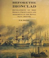 book Before the Ironclad Development of Ship Design, Propulsion and Armament in the Royal Navy 1815-1960