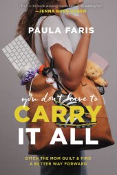 book You Don't Have to Carry It All: Ditch the Mom Guilt and Find a Better Way Forward