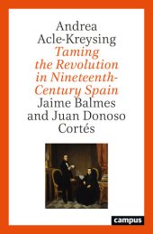 book Taming the Revolution in Nineteenth-Century Spain: Jaime Balmes and Juan Donoso Cortés