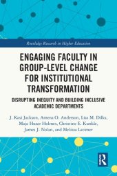 book Engaging Faculty in Group-Level Change for Institutional Transformation: Disrupting Inequity and Building Inclusive Academic Departments