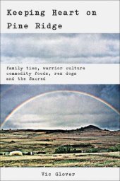 book Keeping Heart on Pine Ridge: Family Ties, Warrior Culture, Commodity Foods