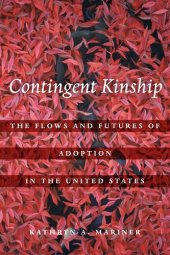 book Contingent Kinship: The Flows and Futures of Adoption in the United States