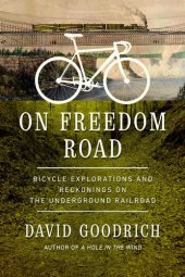 book On Freedom Road: Bicycle Explorations and Reckonings on the Underground Railroad