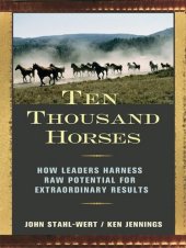 book Ten Thousand Horses: How Leaders Harness Raw Potential for Extraordinary Results