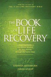 book The Book of Life Recovery: Inspiring Stories and Biblical Wisdom for Your Journey through the Twelve Steps