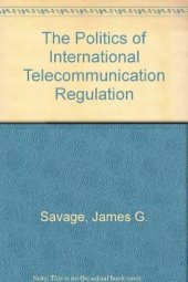 book The Politics Of International Telecommunications Regulation