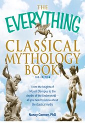 book The Everything Classical Mythology Book: From the Heights of Mount Olympus to the Depths of the Underworld--All You Need to Know About the Classical Myths