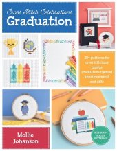 book Cross Stitch Celebrations: Graduation: 35+ patterns for cross stitching unique graduation-themed announcements and gifts