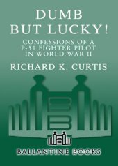 book Dumb but Lucky!: Confessions of a P-51 Fighter Pilot in World War II