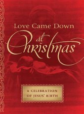 book Love Came Down at Christmas: A Celebration of Jesus' Birth