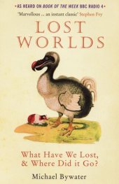 book Lost Worlds: What Have We Lost, & Where Did it Go?