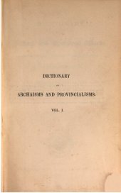 book A Dictionary of Archaic and Provincial Words, Obsolete Phrases, Proverbs, and Ancient Customs, From the Fourteenth Century