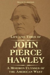 book Life and Times of John Pierce Hawley: A Mormon Ulysses of the American West